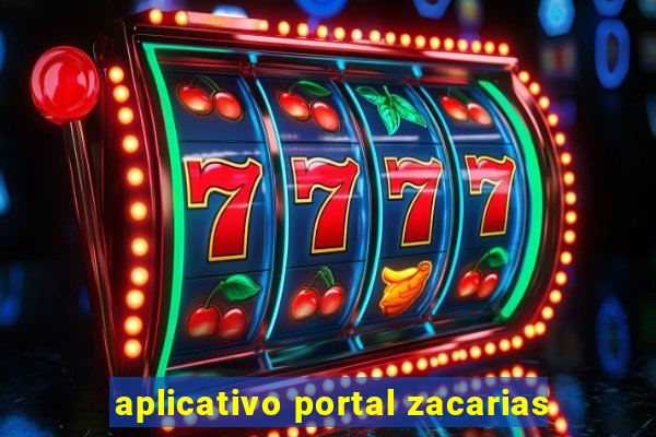 aplicativo portal zacarias